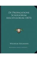 De Propagatione Scholiorum Aeschyleorum (1875)
