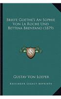 Briefe Goethe's an Sophie Von La Roche Und Bettina Brentano (1879)