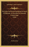 The Ordaz And Dortal Expeditions In Search Of Eldorado, As Described On Sixteenth Century Maps (1916)