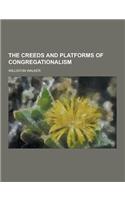 The Creeds and Platforms of Congregationalism