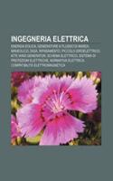 Ingegneria Elettrica: Energia Eolica, Generatore a Flusso Di Marea, Minieolico, Diga, Rifasamento, Piccolo Idroelettrico, Kite Wind Generator(Italian)