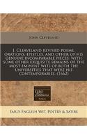 J. Cleaveland Revived Poems, Orations, Epistles, and Other of His Genuine Incomparable Pieces: With Some Other Exquisite Remains of the Most Eminent Wits of Both the Universities That Were His Contemporaries. (1662)