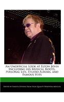 An Unofficial Look at Elton John Including His Musical Roots, Personal Life, Studio Albums, and Famous Hits