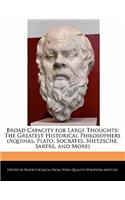 Broad Capacity for Large Thoughts: The Greatest Historical Philosophers (Aquinas, Plato, Socrates, Nietzsche, Sartre, and More)