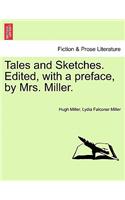 Tales and Sketches. Edited, with a Preface, by Mrs. Miller.