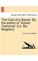 Cost of a Secret. by the Author of Agnes Tremorne [I.E. ISA Blagden].