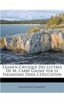 Examen Critique Des Lettres De M. L'abbé Gaume Sur Le Paganisme Dans L'éducation