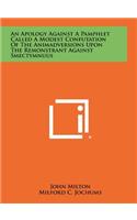 An Apology Against a Pamphlet Called a Modest Confutation of the Animadversions Upon the Remonstrant Against Smectymnuus