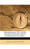 Quaresimale del Padre Jacopo Giroust Della Compagnia Di Gesu...