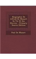 Biographie de Alfred de Musset: Sa Vie Et Ses Uvres(French)