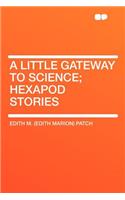 A Little Gateway to Science; Hexapod Stories