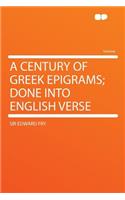 A Century of Greek Epigrams; Done Into English Verse