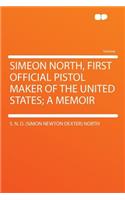 Simeon North, First Official Pistol Maker of the United States; A Memoir