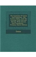 The Institutes of Gaius and Justinian, the Twelve Tables, and the Cxviiith and Cxxviith Novels: With Introd. and Translation...