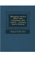 Managing Market Share When Consumers Seek Variety