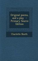 Original Poems, and a Play - Primary Source Edition: (English)