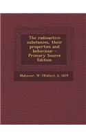 The Radioactive Substances, Their Properties and Behaviour