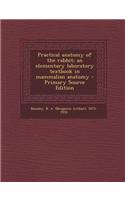 Practical Anatomy of the Rabbit; An Elementary Laboratory Textbook in Mammalian Anatomy