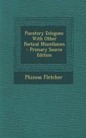 Piscatory Eclogues: With Other Poetical Miscellanies - Primary Source Edition(English)