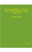 Correspondence of Sir Ernest Satow, British Minister in Japan, 1895-1900 - Volume Three