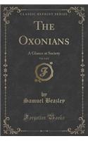 The Oxonians, Vol. 2 of 2: A Glance at Society (Classic Reprint)