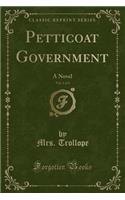 Petticoat Government, Vol. 1 of 3: A Novel (Classic Reprint)