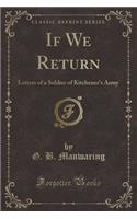 If We Return: Letters of a Soldier of Kitchener's Army (Classic Reprint)