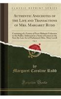 Authentic Anecdotes of the Life and Transactions of Mrs. Margaret Rudd, Vol. 2: Consisting of a Variety of Facts Hitherto Unknown to the Public; Addressed in a Series of Letters to the Now (by Late Act of Parliament) Miss. Mary Lovell (Classic Repr