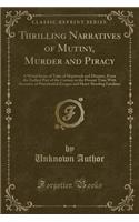 Thrilling Narratives of Mutiny, Murder and Piracy: A Weird Series of Tales of Shipwreck and Disaster, from the Earliest Part of the Century to the Present Time with Accounts of Providential Escapes a(English)
