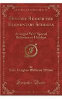 History Reader for Elementary Schools, Vol. 5: Arranged with Special Reference to Holidays (Classic Reprint)