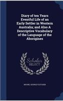 Diary of Ten Years Eventful Life of an Early Settler in Western Australia; And Also a Descriptive Vocabulary of the Language of the Aborigines