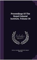 Proceedings Of The Royal Colonial Institute, Volume 34