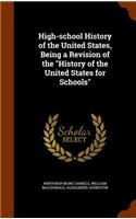 High-school History of the United States, Being a Revision of the History of the United States for Schools