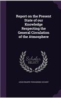 Report on the Present State of our Knowledge Respecting the General Circulation of the Atmosphere