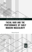Facial Hair and the Performance of Early Modern Masculinity