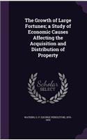 Growth of Large Fortunes; a Study of Economic Causes Affecting the Acquisition and Distribution of Property