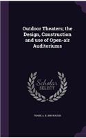 Outdoor Theaters; the Design, Construction and use of Open-air Auditoriums