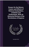 Essays On the Nature, Causes and Effects of National Antipathies, Credulity and Enthusiasm, With an Historical Review of the Revolutions of Empires