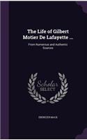 The Life of Gilbert Motier De Lafayette ...