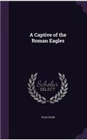 A Captive of the Roman Eagles: (English)