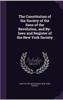 Constitution of the Society of the Sons of the Revolution, and By-laws and Register of the New York Society
