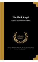 The Black Angel: A Tale of the American Civil War