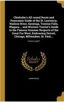 Chisholm's All-round Route and Panoramic Guide of the St. Lawrence, Hudson River, Saratoga, Trenton Falls, Niagara ... and Western Tourist's Guide to the Famous Summer Resports of the Great Far West, Embracing Detroit, Chicago, Milwaukee, St. Paul,