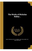 The Works of Nicholas Ridley ..