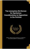 Tax-Exemption No Excuse for Spoliation; Considerations in Opposition to the Petition