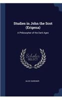 Studies in John the Scot (Erigena): A Philosopher of the Dark Ages