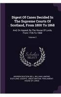 Digest of Cases Decided in the Supreme Courts of Scotland, from 1800 to 1868
