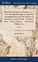 HISTORY THE INTERPRETER OF PROPHECY, OR,