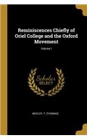 Reminiscences Chiefly of Oriel College and the Oxford Movement; Volume I