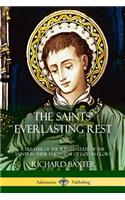 Saints' Everlasting Rest: or, A Treatise of the Blessed State of the Saints in their Enjoyment of God in Glory